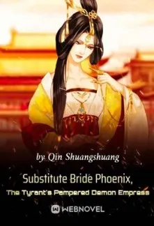 Substitute Bride Phoenix, The Tyrant's Pampered Demon Empress